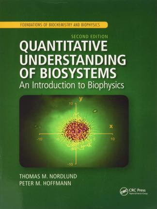 Quantitative Understanding of Biosystems: An Introduction to Biophysics, Second Edition - Thomas M. Nordlund