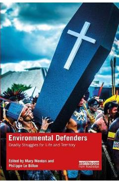 Coperta cărții 'Environmental Defenders: Deadly Struggles for Life and Territory - Mary Menton'