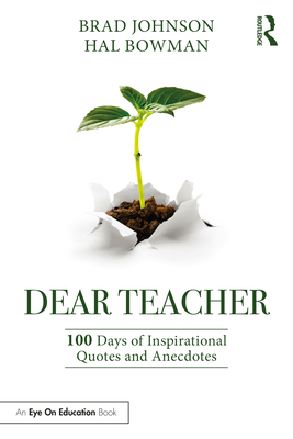 Dear Teacher: 100 Days of Inspirational Quotes and Anecdotes - Brad Johnson