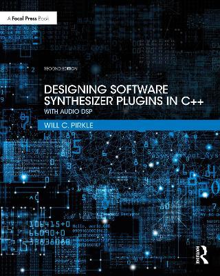 Designing Software Synthesizer Plugins in C++: With Audio DSP - Will C. Pirkle