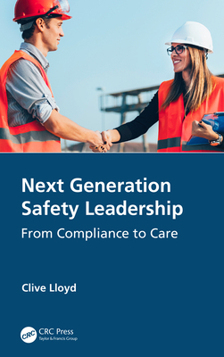 Next Generation Safety Leadership: From Compliance to Care - Clive Lloyd