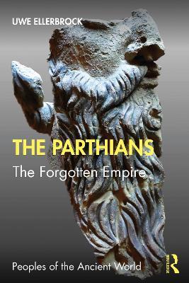 The Parthians: The Forgotten Empire - Uwe Ellerbrock