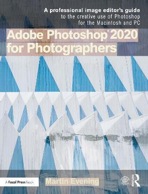 Adobe Photoshop 2020 for Photographers: 2020 Edition - Martin Evening