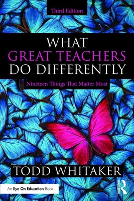 What Great Teachers Do Differently: Nineteen Things That Matter Most - Todd Whitaker