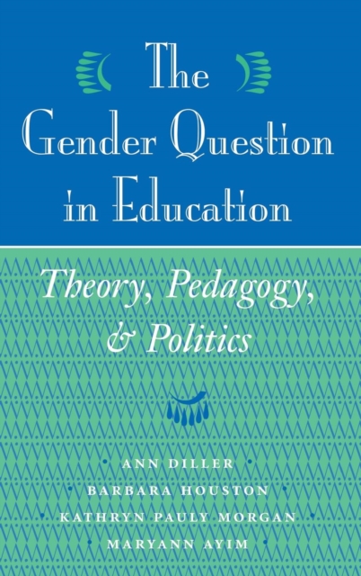 The Gender Question In Education: Theory, Pedagogy, And Politics - Ann Diller