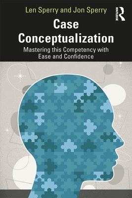 Case Conceptualization: Mastering This Competency with Ease and Confidence - Len Sperry