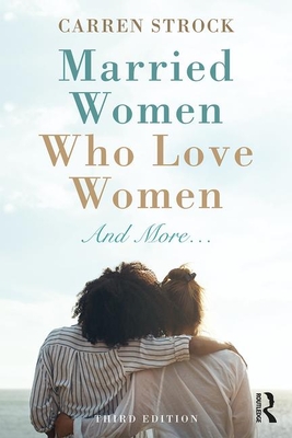 Married Women Who Love Women: And More... - Carren Strock