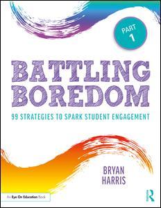 Battling Boredom, Part 1: 99 Strategies to Spark Student Engagement - Bryan Harris