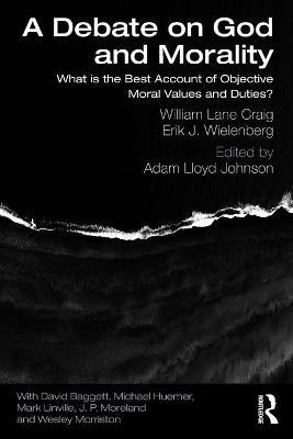 A Debate on God and Morality: What Is the Best Account of Objective Moral Values and Duties? - William Lane Craig