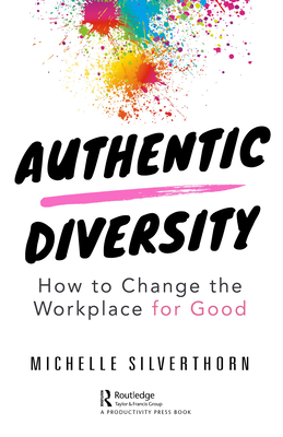 Authentic Diversity: How to Change the Workplace for Good - Michelle Silverthorn