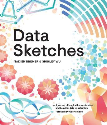 Data Sketches: A Journey of Imagination, Exploration, and Beautiful Data Visualizations - Nadieh Bremer