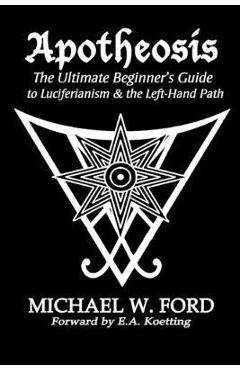Poza produsului Apotheosis - The Ultimate Beginner's Guide to Luciferianism & the Left-Hand Path - Michael W. Ford
