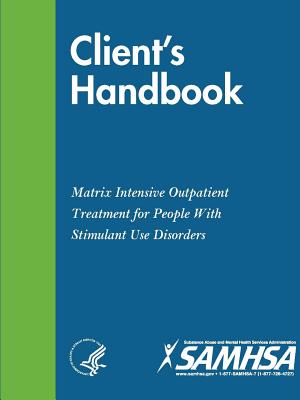 Client's Handbook: Matrix Intensive Outpatient Treatment for People With Stimulant Use Disorders - Department Of Health And Human Services