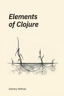 Elements of Clojure - Zachary Tellman