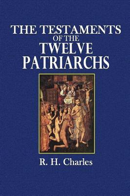 The Testaments of the Twelve Patriarchs - R. H. Charles