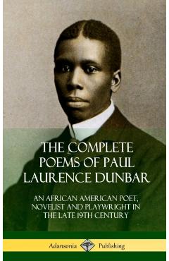 The Complete Poems of Paul Laurence Dunbar: An African American Poet, Novelist and Playwright in the Late 19th Century (Hardcover) - Paul Laurence Dunbar