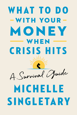 What to Do with Your Money When Crisis Hits: A Survival Guide - Michelle Singletary