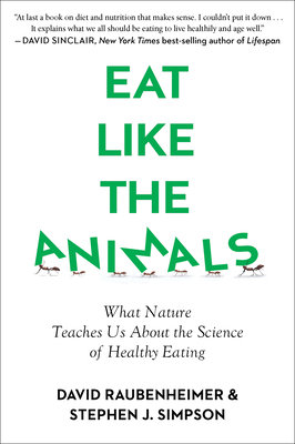 Eat Like the Animals: What Nature Teaches Us about the Science of Healthy Eating - David Raubenheimer