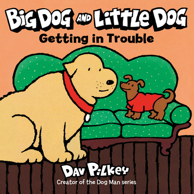 Big Dog and Little Dog Getting in Trouble - Dav Pilkey