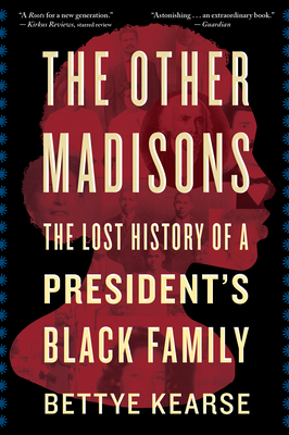 The Other Madisons: The Lost History of a President's Black Family - Bettye Kearse