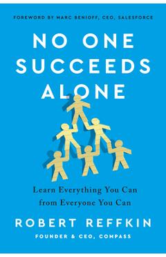 No One Succeeds Alone: Learn Everything You Can from Everyone You Can - Robert Reffkin