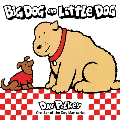 Big Dog and Little Dog - Dav Pilkey
