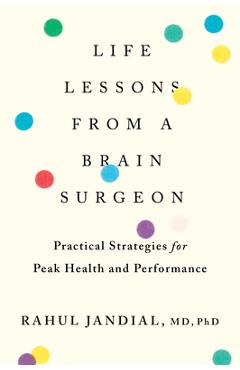 Poza produsului Life Lessons from a Brain Surgeon: Practical Strategies for Peak Health and Performance - Rahul Jandial