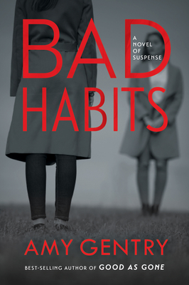 Bad Habits: By the Author of the Best-Selling Thriller Good as Gone - Amy Gentry