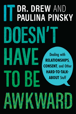 It Doesn't Have to Be Awkward: Dealing with Relationships, Consent, and Other Hard-To-Talk-About Stuff - Drew Pinsky