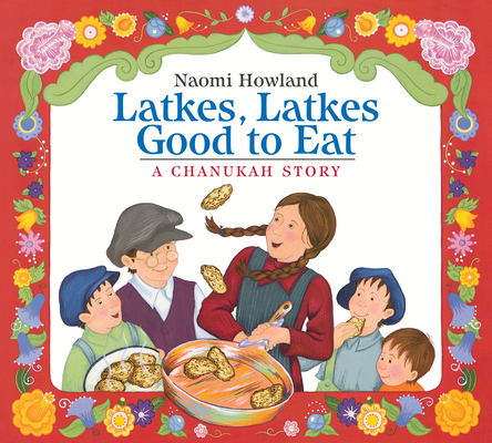 Latkes, Latkes, Good to Eat: A Chanukah Story - Naomi Howland