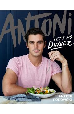 Coperta cărții 'Antoni: Let's Do Dinner - Antoni Porowski'