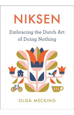 Niksen: Embracing the Dutch Art of Doing Nothing - Olga Mecking