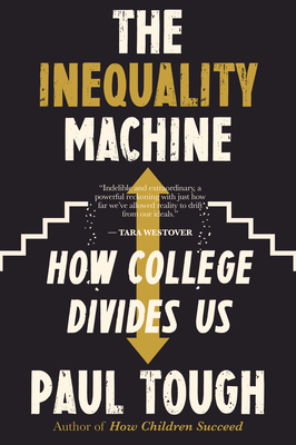The Inequality Machine: How College Divides Us - Paul Tough