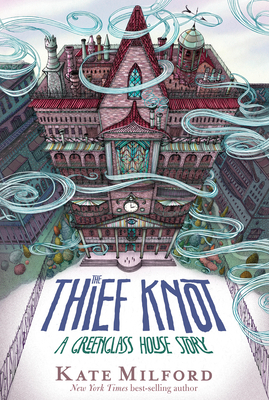 The Thief Knot: A Greenglass House Story - Kate Milford