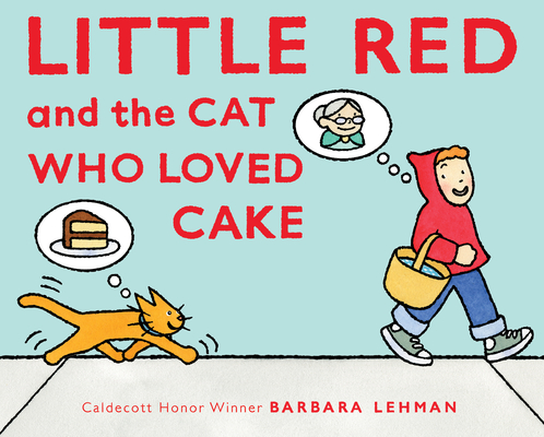 Little Red and the Cat Who Loved Cake - Barbara Lehman