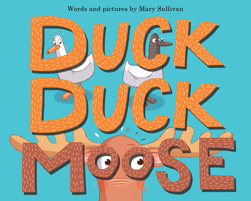 Duck, Duck, Moose - Mary Sullivan