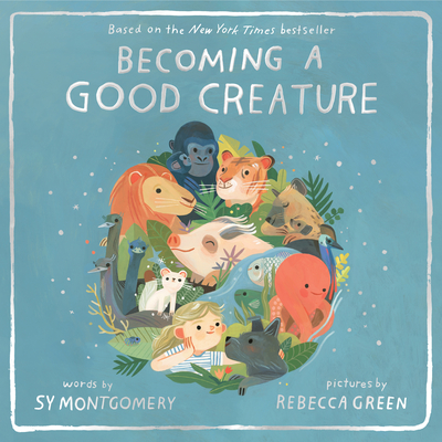 Becoming a Good Creature - Sy Montgomery