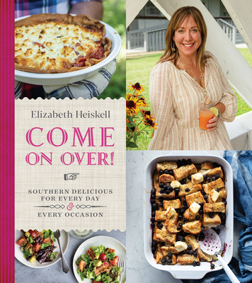 Come on Over!: Southern Delicious for Every Day and Every Occasion - Elizabeth Heiskell
