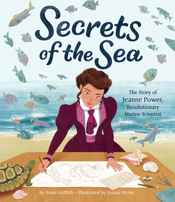 Secrets of the Sea: The Story of Jeanne Power, Revolutionary Marine Scientist - Evan Griffith