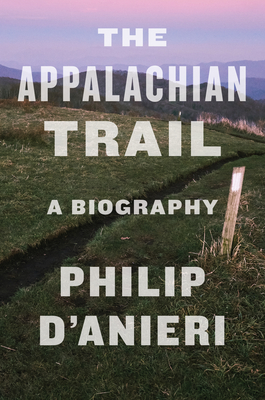 The Appalachian Trail: A Biography - Philip D'anieri