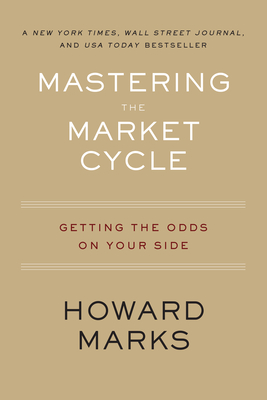 Mastering the Market Cycle: Getting the Odds on Your Side - Howard Marks