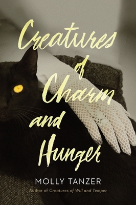 Creatures of Charm and Hunger, 3 - Molly Tanzer