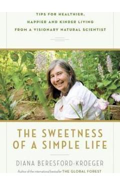 Poza produsului The Sweetness of a Simple Life: Tips for Healthier, Happier and Kinder Living from a Visionary Natural Scientist - Diana Beresford-kroeger