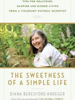 The Sweetness of a Simple Life: Tips for Healthier, Happier and Kinder Living from a Visionary Natural Scientist - Diana Beresford-kroeger