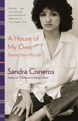 A House of My Own: Stories from My Life - Sandra Cisneros