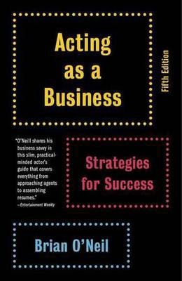 Acting as a Business: Strategies for Success - Brian O'neil