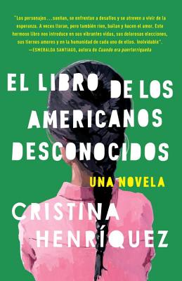 El Libro de Los Americanos Desconocidos = The Book of the Unknown Americans - Cristina Henr�quez