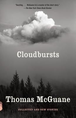 Cloudbursts: Collected and New Stories - Thomas Mcguane
