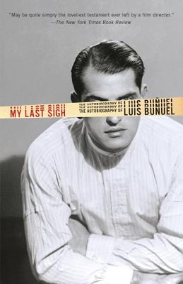 My Last Sigh: The Autobiography of Luis Bunuel - Luis Bunuel