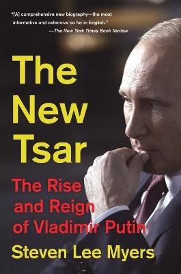The New Tsar: The Rise and Reign of Vladimir Putin - Steven Lee Myers